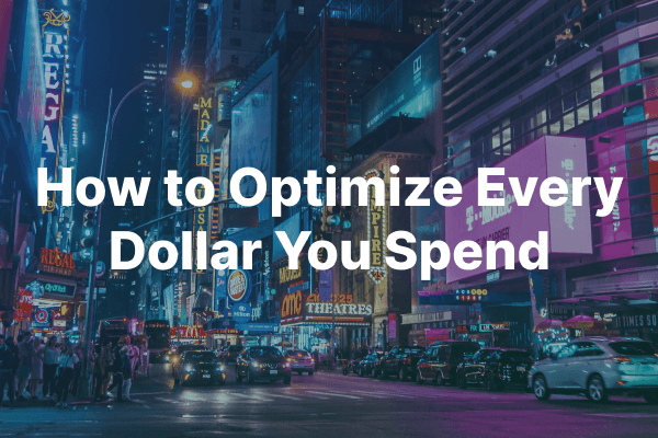 How to Optimize Every Dollar You Spend