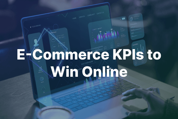 E-Commerce KPIs to Win Online